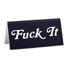 Fuck It Desk Sign