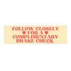 Follow Closely for a Complimentary Brake Check: Bumper Sticker