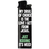 My Drug of Choice Lighter