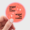 Might Be Water, Might Be Vodka Sticker