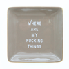 Square Trinket Tray - Where Are My Fucking Things