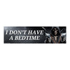 I don't have a bedtime: Bumper Sticker