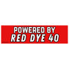 Powered by Red Dye 40: Bumper Sticker
