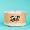 A Candle For Don’t Be A Dick - Candle