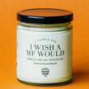 A Candle For I Wish A MF Would - WTF Candle