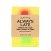 A Soap for Always Late - Soap
