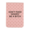 Don't Make Mommy Be A Bitch - Pocket Journal
