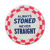 Always Stoned Never Straight Button