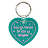 Being Mean To Me Is Illegal Heart Shaped Vinyl Keychain
