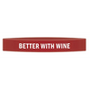 ’Better With Wine’ Awareness Band - Bracelets