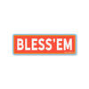 Bless’em Sticker - Stickers