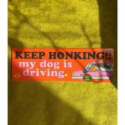 Bumper Sticker - Keep Honking! My Dog Is Driving - Stickers