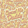 Cancel Me Daddy Sticker - Stickers