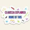 Clarissa Explained None Of This - Vinyl Sticker