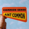 Common Sense Ain’t Common Vinyl Sticker