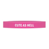 ’Cute As Hell’ Awareness Band - Bracelets