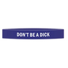 ’Don’t Be A Dick’ Awareness Band - Bracelets