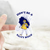 Don’t Be Salty Sticker - Transparent Background - Stickers