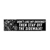 Don’t like my driving? Then Stay Off the Sidewalk: Bumper Sticker