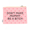 Don’t Make Mommy Be A Bitch - Canvas Pouch