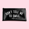 Don’t Tell Me To Smile Pouch/Clutch (Black) - Zipper Pouch
