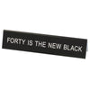 Forty is the New Black Sign - Medium