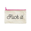 Fuck It Pouch - Zipper Pouch