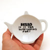 Hello Is It Tea? Teabag Holder - Tea Bag Holder