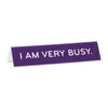 I Am Very Busy Desk Sign - Desk Signs