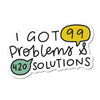 I Got 99 Problems & 420 Solutions - Stickers