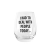 ’I Had to Deal With People Today’ Wine Glass - Glassware