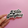 I Hate Everything Sticker - Stickers