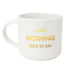 I Have Nothing Nice To Say Mug - Mugs