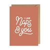 I Like Naps and You Greeting Card - Cards