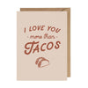 I Love You More Than Tacos Greeting Card - Cards