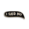 I Said No Bubble Enamel Pin - Enamel Pins