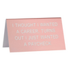 I Thought I Wanted A Career Desk Sign - Large