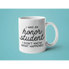 I Was an Honor Student I Don’t Know What Happened: 11oz white