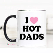 I Love Hot Dads Funny Mug 11oz