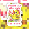 I’m Not Like Other Girls I’m Worse Sticker