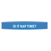 ’Is It Nap Time?’ Awareness Band - Bracelets