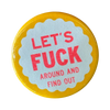 Let’s Fuck Around and Find Out Button