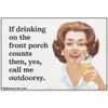 Magnet: If drinking on the front porch counts