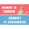 Magnet-Mommy is loaded vs. dishwasher is loaded - Magnets