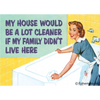 Magnet: My house would be a lot cleaner if my - Magnets