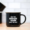 May The Bridges I Burn Light The Way - Mug - Mugs