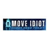 MOVE Idiot Daddy Need Toilet: Bumper Sticker