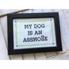 My Dog Is An Asshole Cross Stitch Kit - Cross Stitch