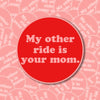 My Other Ride Is Your Mom Sticker - Stickers
