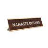 ’Namaste Bitches’ (Brown w/Gold Colored Frame)